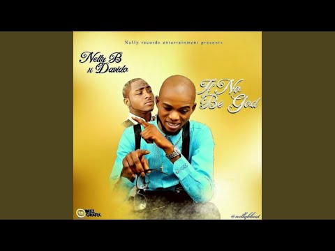 Nelly B – If No Be God Where I For Dey