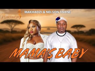 Nelson Tivane - Mama’s Baby Ft. Makhadzi